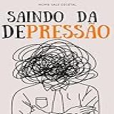 SAINDO DA DEPRESSÃO Entendendo E Superando Os Sintomas E Sinais Da Depressão CUIDADOS DA MENTE 