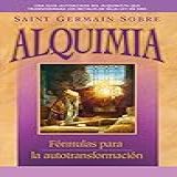 Saint Germain Sobre Alquimia Fórmulas Para La Autotransformación Spanish Edition 