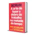 Scrum: A Arte De Fazer O Dobro Do Trabalho Na Metade Do Tempo, De Sutherland, Jeff. Editorial Gmt Editores Ltda., Capa Mole Em Português, 2019