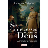Se Conhecesses O Dom De Deus, De Philippe, Jacques. Editorial Quadrante Editora, Tapa Mole En Português, 2018