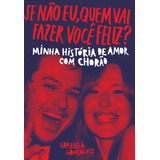 Se Não Eu Quem Vai Fazer Você Feliz Minha História De Amor Com Chorão De Gonçalves Graziela Editorial Editora Schwarcz Sa Tapa Mole En Português 2018