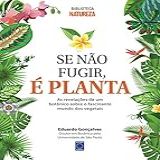 Se Não Fugir é Planta