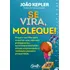 Se Vira, Moleque!: Prepare Seu Filho Para Construir Uma Vida Com Protagonismo, Autorresponsabilidade, Atitude Empreendedora, Realização Pessoal E Prosperidade., De Kepler, João. Editorial Editora Gent