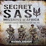 Secret Sas Missions In Africa: C Squadron's Counter-terrorist Operations, 1968–1980 (english Edition)