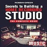 Secrets To Building A Home Recording