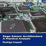 Sega Saturn Architecture: What Can You Do With 8 Processors? (architecture Of Consoles: A Practical Analysis Book 5) (english Edition)