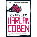 Seis Anos Depois De Coben Harlan Editorial Editora Arqueiro Ltda editora Arqueiro editora Arqueiro Capa Mole Em Português 2020