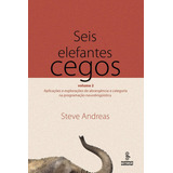 Seis Elefantes Cegos Vol 2 Aplicações E Explorações De Abrangência E Categoria Na Programação Neurolinguística De Andreas Steve Editorial Summus Editorial Ltda Tapa Mole En Português 2008