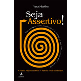 Seja Assertivo Como Conseguir Mais Autoconfiança E Firmeza Na Sua Vida Profissional E Pessoal Editora Alta Books