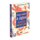 Seja Como A Água A Filosofia De Vida E Os Ensinamentos De Bruce Lee Editora Alta Books