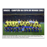 Seleção Brasileira - Campeã Copa Do Mundo 2002[pôster 30x42]