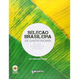 Seleção Brasileira De Gastronomia 22 Chefs 22 Ingredientes 22 Receitas De Forbes Alexandre Editorial Grupo Editorial Global Tapa Dura En Português 2014