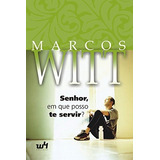 Senhor, Em Que Posso Te Servir? Marcos Witt - Novo