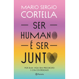 Ser Humano É Ser Junto!: Por Uma Vida Sem Preconceito E Com Diversidade, De Cortella, Mario Sergio. Editorial Planeta, Tapa Mole En Português, 2022
