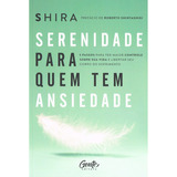 Serenidade Para Quem Tem Ansiedade: Serenidade Para Quem Tem Ansiedade, De Shira. Editora Gente, Capa Mole, Edição 1 Em Português, 2023