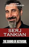 Serj Tankian: The Sound Of Activism (a Biography) (english Edition)