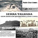Serra Talhada Cem Anos Em Quarenta 1940 1980 As Transformações Urbanísticas Sociais E Culturais Ocorridas Na Cidade Vistas Através De Fotografias Reportagens E Depoimentos