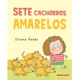 Sete Cachorros Amarelos De Rando Silvana Editorial Brinque book Editora De Livros Ltda Tapa Mole En Português 2013