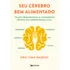 Seu Cérebro Bem Alimentado: Um Guia Indispensável Para Os Surpreendentes Alimentos Que Combatem Distúrbios Como Depressão, Ansiedade, Demência, Toc, Insônia E Mais, De Naidoo, Dra. Uma. Editorial Edit
