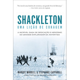 Shackleton: Uma Lição De Coragem: A Incrível Saga De Dedicação E Heroísmo Do Grande Explorador Da Antártida, De Morrell, Margot. Editorial Gmt Editores Ltda., Capa Mole Em Português, 2021