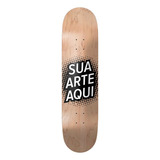 Shape Skate Maple Personalizado Com Sua Arte