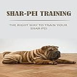 Shar Pei Training The Right Way To Train Your Shar Pei English Edition 