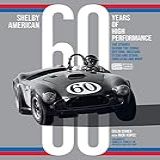 Shelby American 60 Years Of High Performance The Stories Behind The Cobra Daytona Mustang GT350 And GT500 Ford GT40 And More English Edition 