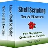 Shell Scripting, Shell Programming, In 8 Hours, For Beginners, Learn Coding Fast: Linux Shell Programming, Bash Scripting Textbook & Exercises (textbooks In 8 Hours 15) (english Edition)
