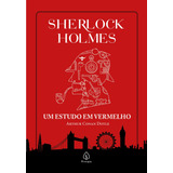 Sherlock Holmes - Um Estudo Em Vermelho, De Conan Doyle, Arthur. Série Clássicos Da Literatura Mundial - Luxo Ciranda Cultural Editora E Distribuidora Ltda., Capa Dura Em Português, 2021