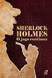 Sherlock Holmes: O Jogo Continua (o Maior Detetive Do Mundo Livro 2)