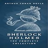 Sherlock Holmes: The Complete Collection (english Edition)