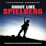 Shoot Like Spielberg The Visual