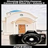 Shooting Old Film Cameras   Canon EOS Rebel XS   Volume 8  Old Cameras   English Edition 