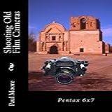 Shooting Old Film Cameras - Pentax 6x7 (english Edition)