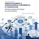 SIMPLIFICANDO A CONSULTORIA ECONÔMICA E FINANCEIRA Método Baseado No Sistema De Custeio Direto