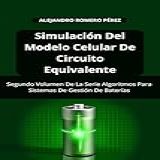 Simulación Del Modelo Celular De Circuito Equivalente Algoritmos Para Sistemas De Gestión De Baterías Spanish Edition 