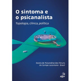 Sintoma E O Piscanalista O Topologia Clínica Política De Escola De Psicanálise Dos Fóruns Do Campo Lacaniano brasil Vol 1 Editorial Aller Capa Mole Edição 1 Em Português 2022