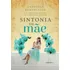Sintonia De Mãe: Como Estabelecer Uma Conexão Única Com Seu Filho Através Da Amamentação, De Bortolasso, Andressa. Editorial Luz Da Serra Editora Ltda., Tapa Mole En Português, 2018