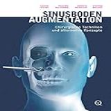 Sinusbodenaugmentation: Chirurgische Techniken Und Alternative Konzepte (german Edition)