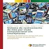 Sistema De Rastreamento Da Mão Por Visão Computacional Em Smartphones Proposta De Sistema Em Tempo Real Para Interação Através De Gestos Com Smartphones