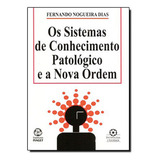 Sistemas De Conhecimento Patológico E A Nova Ordem Os De Fernando Nogueira Dias Editora Instituto Piaget Capa Dura Em Português