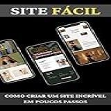 Site Fácil Como Criar Um Site Incrível Em Poucos Passos