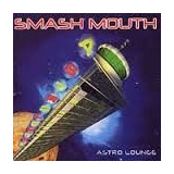 Smash Mouth   Astro Loungue