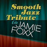 Smooth Jazz Tribute To Jamie Foxx