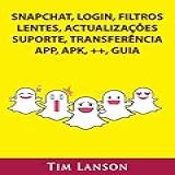 Snapchat Login Filtros Lentes Actualizações Suporte Transferência App Apk Guia