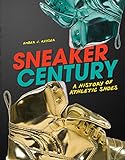 Sneaker Century A History Of