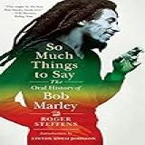 So Much Things To Say: The Oral History Of Bob Marley (english Edition)