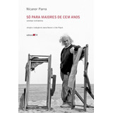 Só Para Maiores De Cem Anos Antologia anti poética De Parra Nicanor Editorial Editora 34 Ltda Capa Mole Em Português español 2018