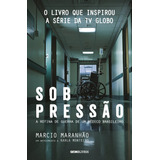 Sob Pressão: A Rotina De Guerra De Um Médico Brasileiro, De Maranhão, Márcio. Editora Globo S/a, Capa Mole Em Português, 2017