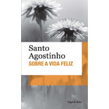 Sobre A Vida Feliz De Santo Agostinho Série Vozes De Bolso Editora Vozes Ltda Capa Mole Em Português 2014